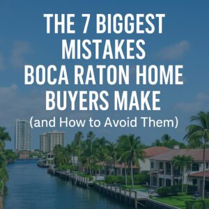 Waterfront homes and condos in Boca Raton Florida with blog title The 7 Biggest Mistakes Boca Raton Home Buyers Make